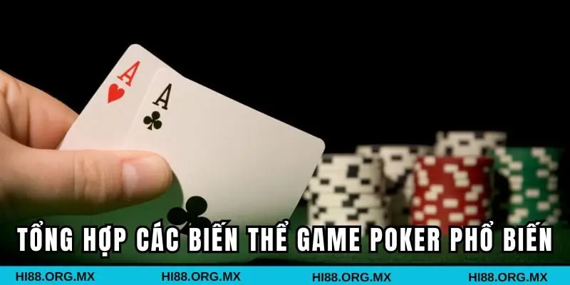 Tổng hợp một số biến thể game Poker phổ biến